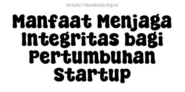  Manfaat Menjaga Integritas bagi Pertumbuhan Startup