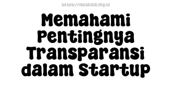  Memahami Pentingnya Transparansi dalam Startup