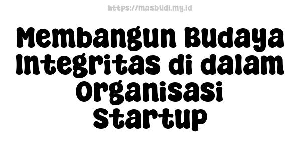  Membangun Budaya Integritas di dalam Organisasi Startup