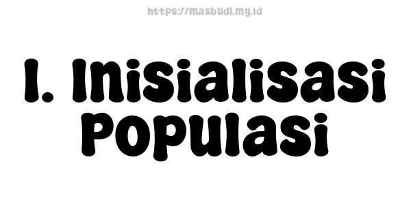 1. Inisialisasi Populasi