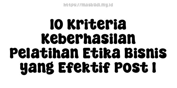 10 Kriteria Keberhasilan Pelatihan Etika Bisnis yang Efektif Post 1