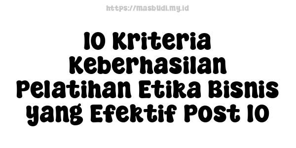 10 Kriteria Keberhasilan Pelatihan Etika Bisnis yang Efektif Post 10