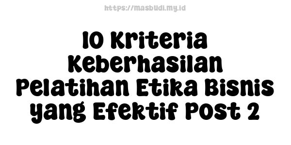 10 Kriteria Keberhasilan Pelatihan Etika Bisnis yang Efektif Post 2