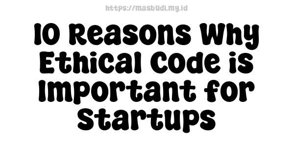 10 Reasons Why Ethical Code is Important for Startups
