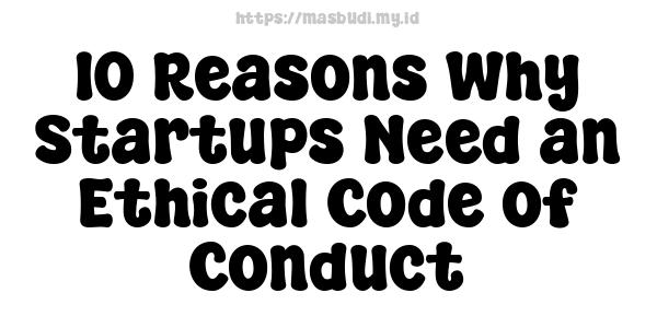 10 Reasons Why Startups Need an Ethical Code of Conduct