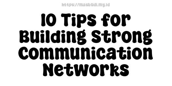 10 Tips for Building Strong Communication Networks