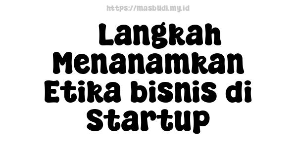 5 Langkah Menanamkan Etika bisnis di Startup