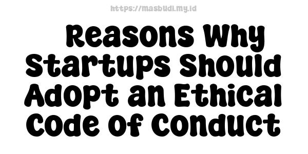 5 Reasons Why Startups Should Adopt an Ethical Code of Conduct