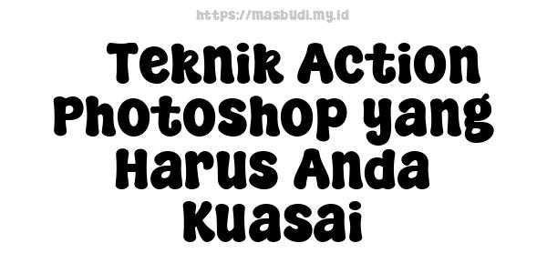 5 Teknik Action Photoshop yang Harus Anda Kuasai