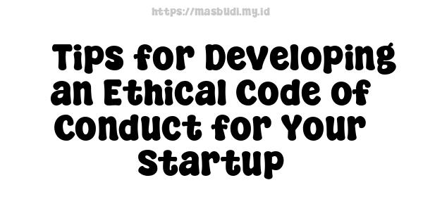 5 Tips for Developing an Ethical Code of Conduct for Your Startup