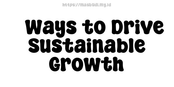 5 Ways to Drive Sustainable Growth