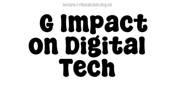 5G Impact on Digital Tech