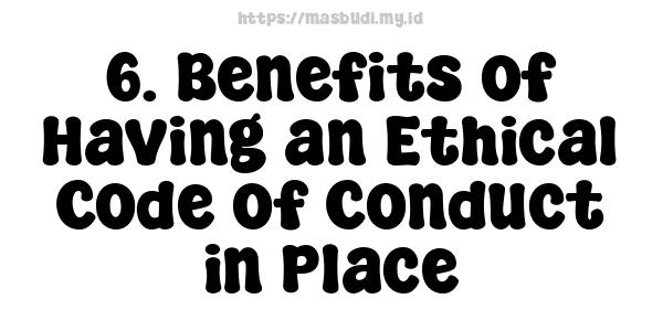 6. Benefits of Having an Ethical Code of Conduct in Place