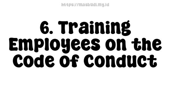 6. Training Employees on the Code of Conduct