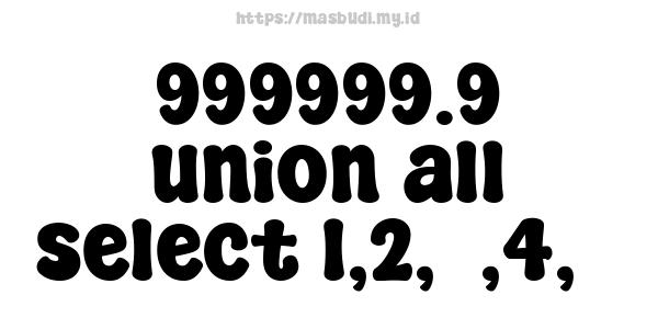 999999.9 union all select 1,2,3,4,5