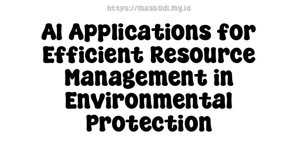 AI Applications for Efficient Resource Management in Environmental Protection