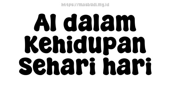 AI dalam Kehidupan Sehari-hari