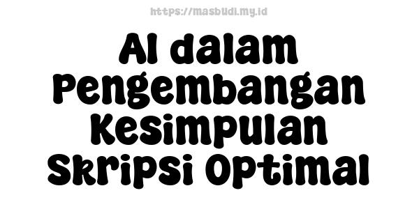 AI dalam Pengembangan Kesimpulan Skripsi Optimal