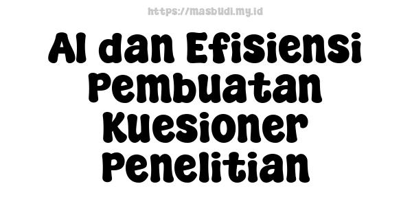 AI dan Efisiensi Pembuatan Kuesioner Penelitian