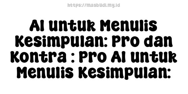 AI untuk Menulis Kesimpulan: Pro dan Kontra : Pro AI untuk Menulis Kesimpulan: