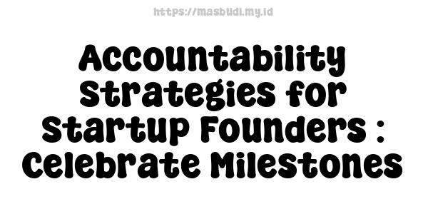 Accountability Strategies for Startup Founders : Celebrate Milestones