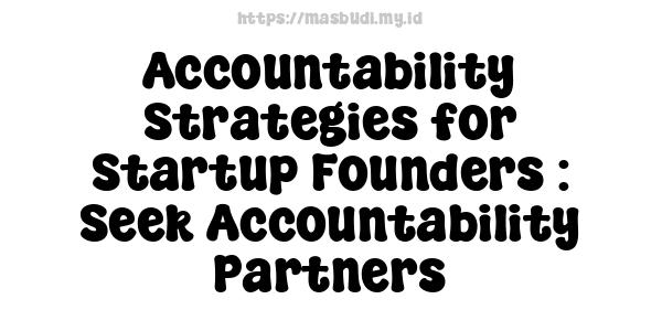 Accountability Strategies for Startup Founders : Seek Accountability Partners