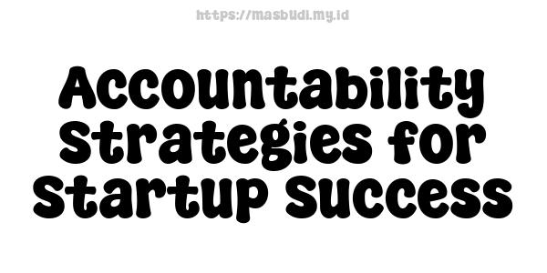 Accountability Strategies for Startup Success