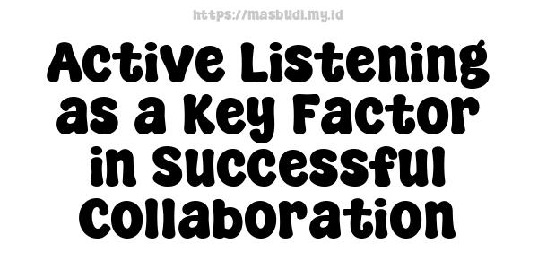 Active Listening as a Key Factor in Successful Collaboration