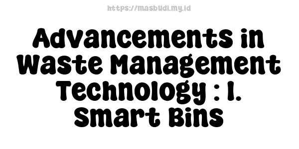 Advancements in Waste Management Technology : 1. Smart Bins