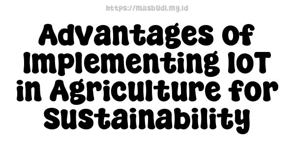 Advantages of Implementing IoT in Agriculture for Sustainability