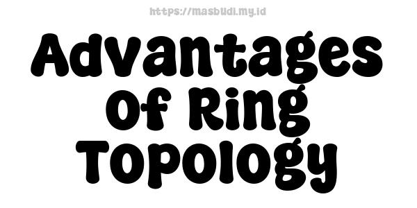 Advantages of Ring Topology