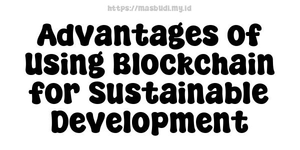 Advantages of Using Blockchain for Sustainable Development