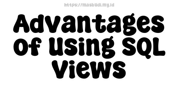 Advantages of Using SQL Views