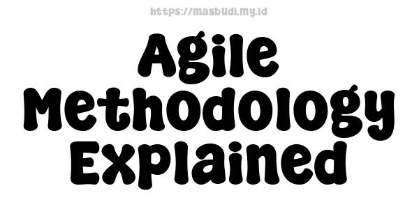 Agile Methodology Explained