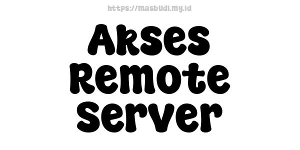 Akses Remote Server