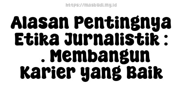 Alasan Pentingnya Etika Jurnalistik : 5. Membangun Karier yang Baik