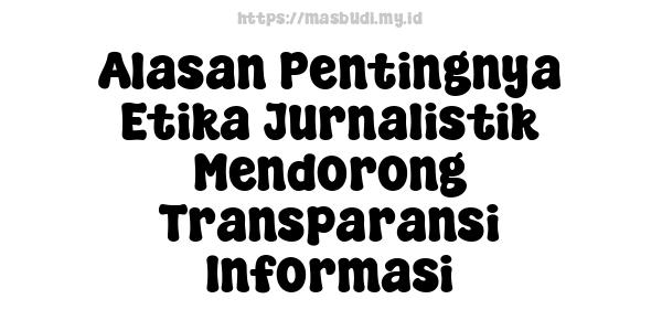 Alasan Pentingnya Etika Jurnalistik Mendorong Transparansi Informasi