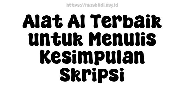 Alat AI Terbaik untuk Menulis Kesimpulan Skripsi