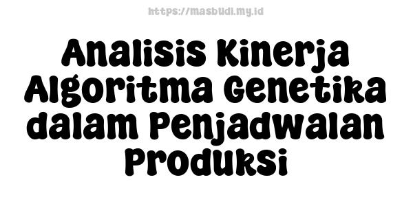 Analisis Kinerja Algoritma Genetika dalam Penjadwalan Produksi