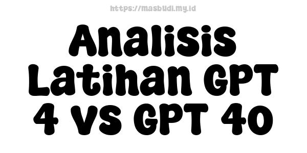 Analisis Latihan GPT-4 vs GPT-4o