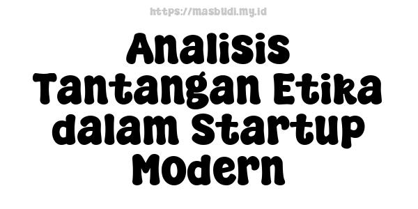 Analisis Tantangan Etika dalam Startup Modern