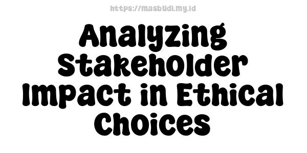 Analyzing Stakeholder Impact in Ethical Choices