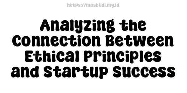 Analyzing the Connection Between Ethical Principles and Startup Success