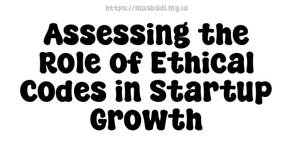 Assessing the Role of Ethical Codes in Startup Growth