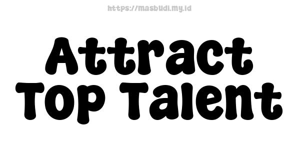 Attract Top Talent