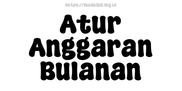 Atur Anggaran Bulanan