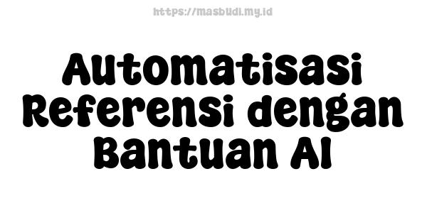 Automatisasi Referensi dengan Bantuan AI