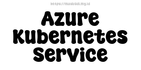 Azure Kubernetes Service