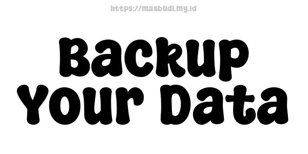 Backup Your Data